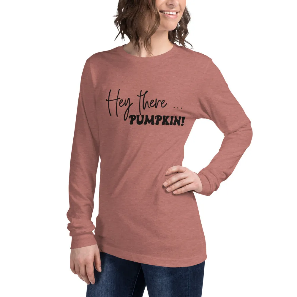 Hey There... Pumpkin! Long Sleeve Tee