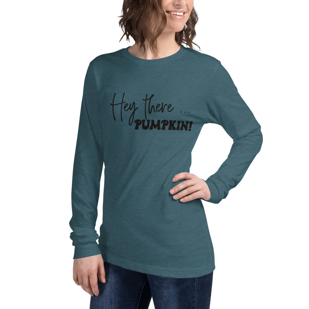 Hey There... Pumpkin! Long Sleeve Tee