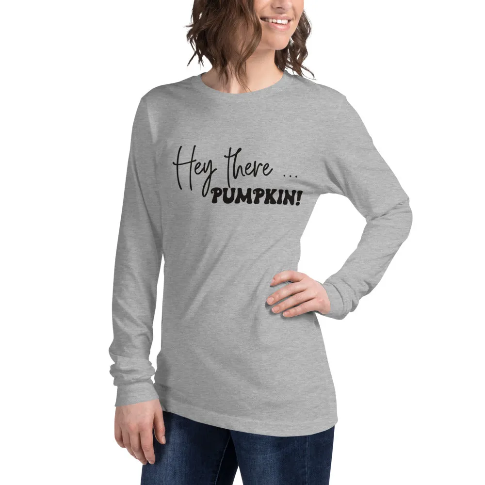 Hey There... Pumpkin! Long Sleeve Tee