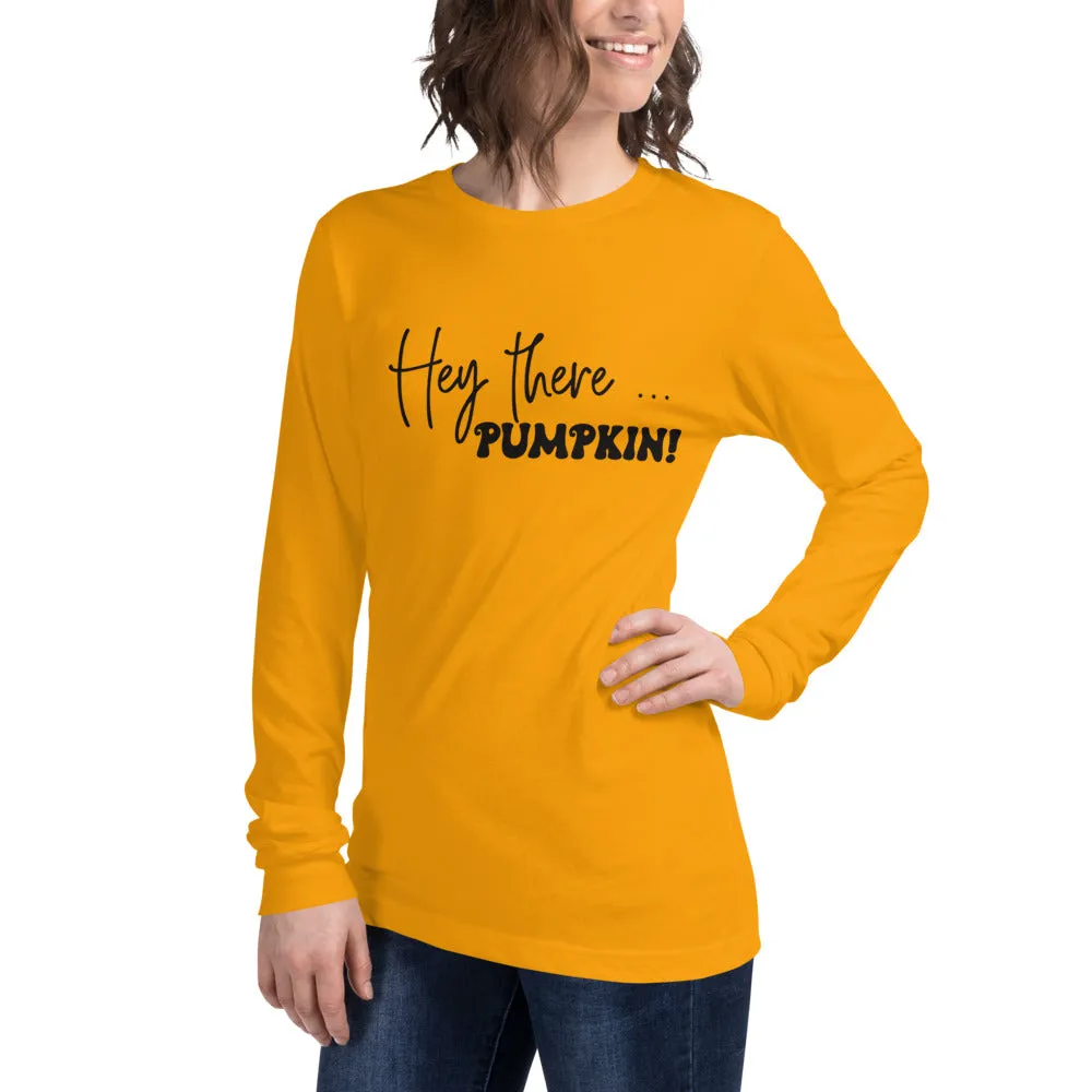 Hey There... Pumpkin! Long Sleeve Tee