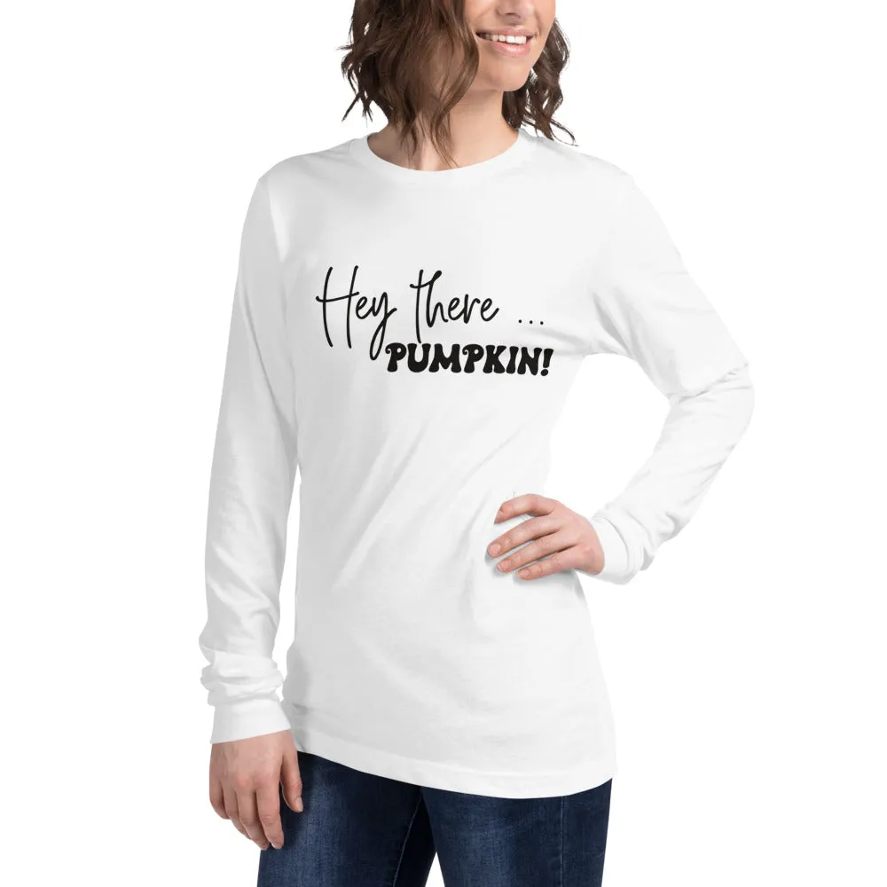 Hey There... Pumpkin! Long Sleeve Tee