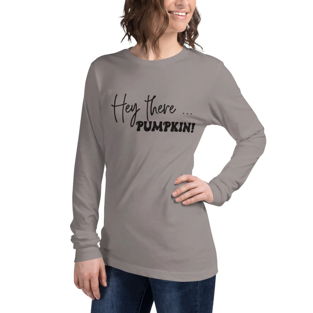 Hey There... Pumpkin! Long Sleeve Tee