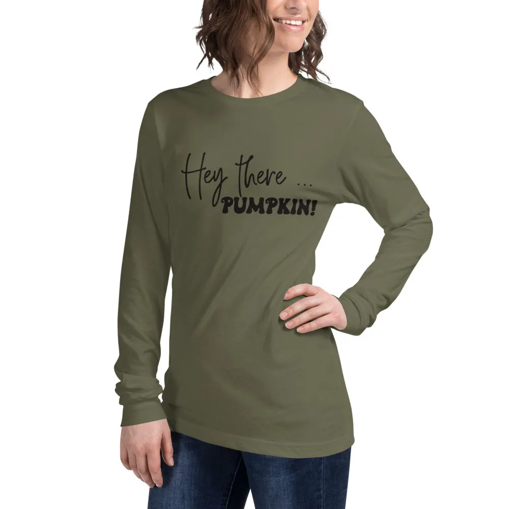 Hey There... Pumpkin! Long Sleeve Tee